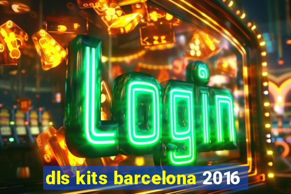 dls kits barcelona 2016